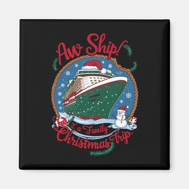 Aw Ship It's A Family Christmas Cruise Trip  Magnet (Front)
