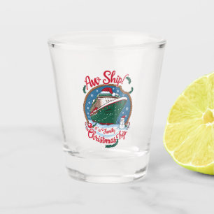 Aw Ship It's A Family Christmas Cruise Trip Shot Glass