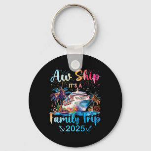 Aw Ship Its A Family Trip 2025 Cruise Family Vacat Key Ring