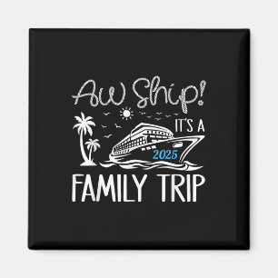 Aw Ship Its A Family Trip 2025 Cruise Matching Reu Magnet