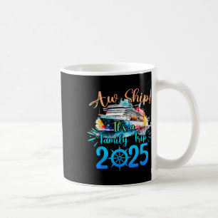 Aw Ship It's A Family Trip 2025 Cruise Summer Vaca Coffee Mug