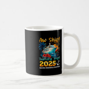 Aw Ship It's A Family Trip 2025 Cruise Trip Family Coffee Mug