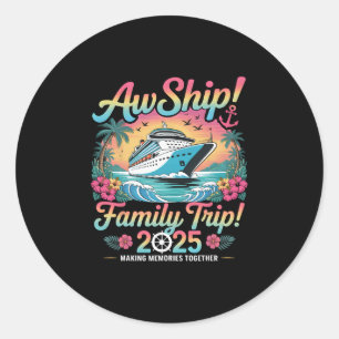 Aw Ship It's A Family Trip 2025 Family Cruise Vaca Classic Round Sticker