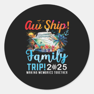 Aw Ship It's A Family Trip 2025 Family Matching Cr Classic Round Sticker