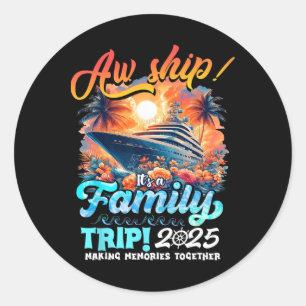 Aw Ship It's A Family Trip 2025 Family Matching Cr Classic Round Sticker