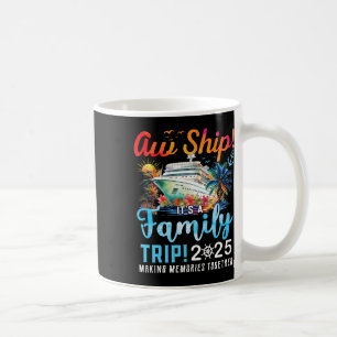 Aw Ship It's A Family Trip 2025 Family Matching Cr Coffee Mug