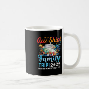 Aw Ship It's A Family Trip 2025 Family Matching Cr Coffee Mug