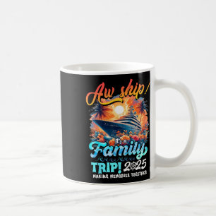 Aw Ship It's A Family Trip 2025 Family Matching Cr Coffee Mug
