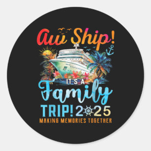Aw Ship Its A Family Trip 2025 Family Matching Cru Classic Round Sticker