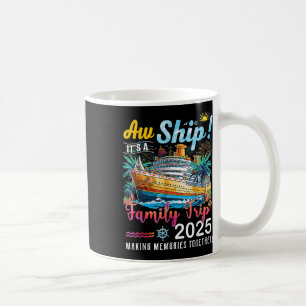 Aw Ship Its A Family Trip 2025 Family Matching Cru Coffee Mug
