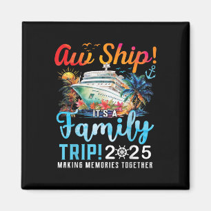 Aw Ship Its A Family Trip 2025 Family Matching Cru Magnet