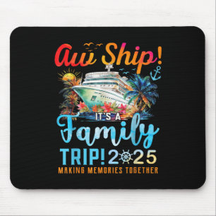 Aw Ship Its A Family Trip 2025 Family Matching Cru Mouse Pad