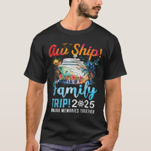 Aw Ship Its A Family Trip 2025 Family Matching Cru T-Shirt