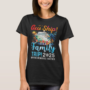 Aw Ship Its A Family Trip 2025 Family Matching Cru T-Shirt