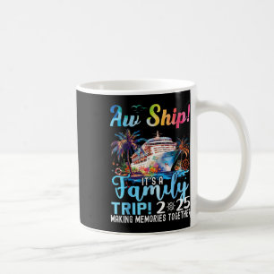 Aw Ship Its A Family Trip 2025 Summer Matching Fam Coffee Mug