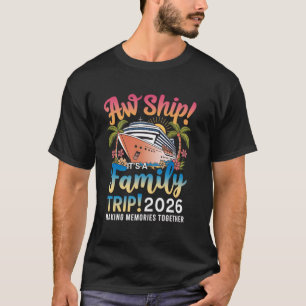 Aw Ship It's A Family Trip 2026 Cruise Cruising Va T-Shirt