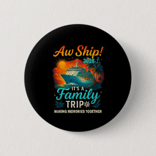 Aw Ship It's A Family Trip 2026 Funny Family Cruis 6 Cm Round Badge