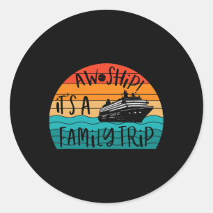 Aw Ship! It's A Family Trip Funny Vacation Cruise Classic Round Sticker