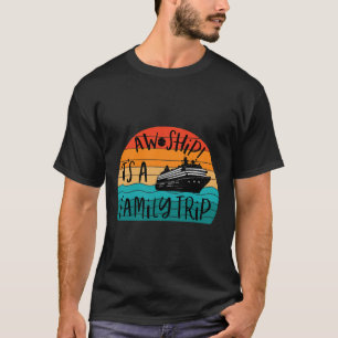 Aw Ship! It's A Family Trip Funny Vacation Cruise T-Shirt