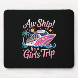 Aw Ship! It's A Girls Trip Cruise Cruising Vacatio Mouse Pad