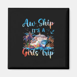 Aw Ship It's A Girls Trip Funny Cruise Squad Vacat Magnet