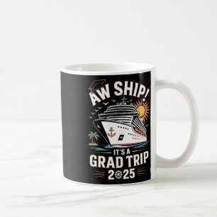Aw Ship Its A Grad Trip 2025 Senior Graduate Cruis Coffee Mug