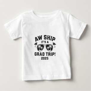 Aw Ship It's a Grad Trip 2025 Summer Trip Matching Baby T-Shirt