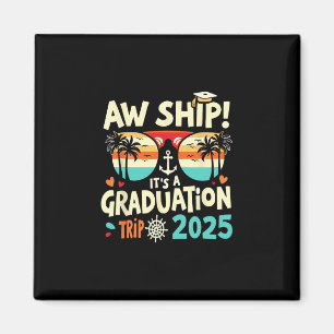 Aw Ship It's A Graduation Trip 2025 Graduation Cru Magnet