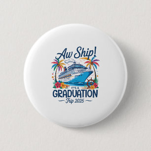 Aw Ship It's A Graduation Trip 2025 Matching Cruis 6 Cm Round Badge