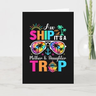 Aw Ship It's A Mom And Daughter Trip Mother Daught Card