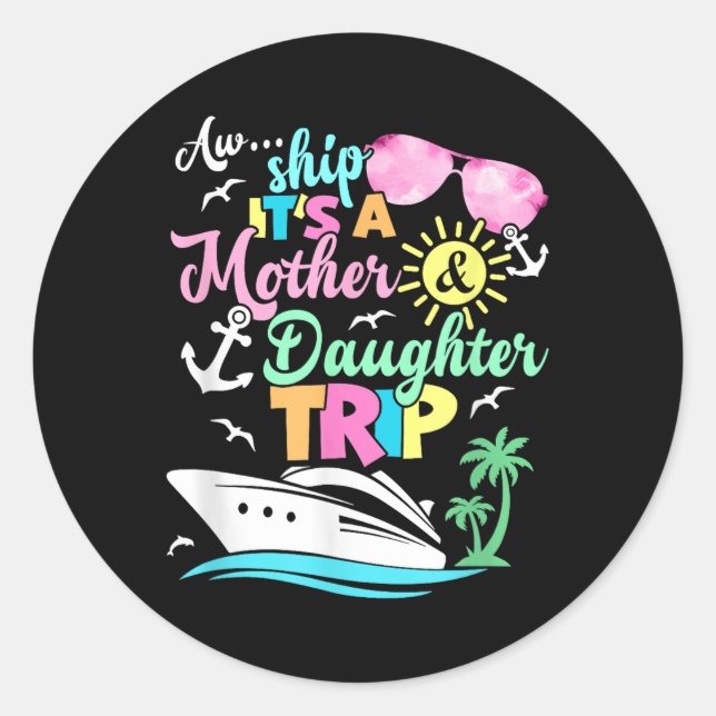 Aw Ship Its A Mother &amp; Daughter Trip Family Ma Classic Round Sticker (Front)