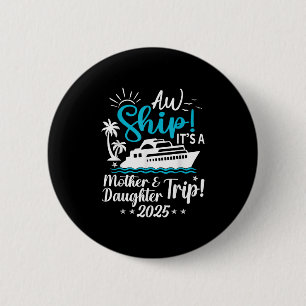 Aw Ship Its A Mother And Daughter Trip 2025 Cruise 6 Cm Round Badge