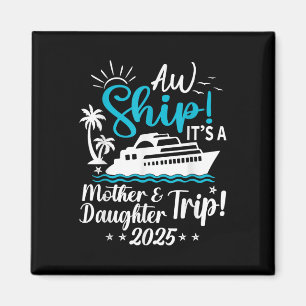 Aw Ship Its A Mother And Daughter Trip 2025 Cruise Magnet