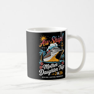 Aw Ship It's A Mother Daughter Cruise Trip 2026 Ma Coffee Mug