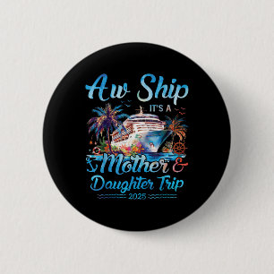 Aw Ship! Its A Mother Daughter Trip 2025 Cruise Va 6 Cm Round Badge