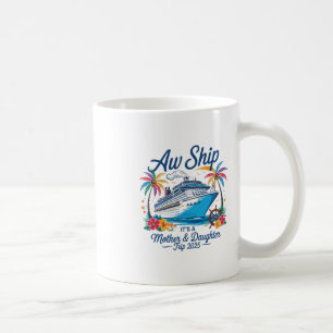 Aw Ship It's A Mother Daughter Trip Cruise Vacatio Coffee Mug