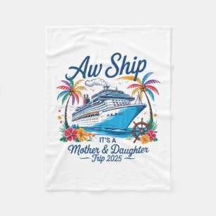 Aw Ship It's A Mother Daughter Trip Cruise Vacatio Fleece Blanket