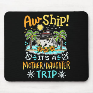 Aw Ship It's A Mother Daughter Trip Cruise Vacatio Mouse Pad