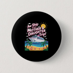 Aw Ship It's A Mother Daughter Trip Family Cruise  6 Cm Round Badge