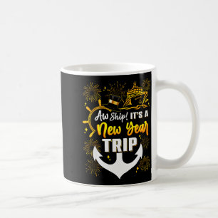 Aw Ship Its A New Year Trip Cruise Happy New Year Coffee Mug