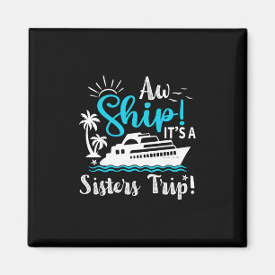 Aw Ship It's A Sisters Cruise Trip Funny Vacation Magnet