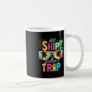 Aw Ship It's A Sisters Trip 2025 Matching Cruise S Coffee Mug