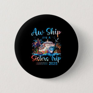 Aw Ship It's A Sisters Trip 2025 Vacation Matching 6 Cm Round Badge