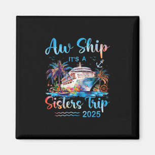 Aw Ship It's A Sisters Trip 2025 Vacation Matching Magnet