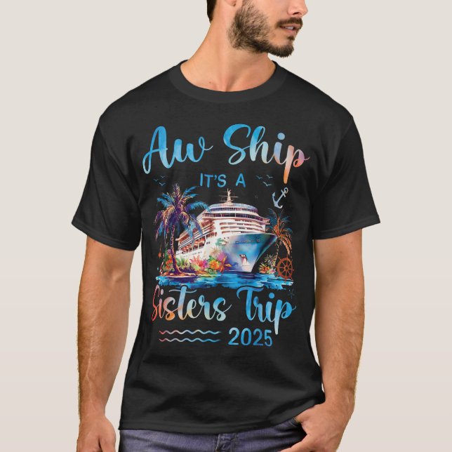 Aw Ship It'S A Sisters Trip 2025 Vacation Matching T-Shirt (Front)