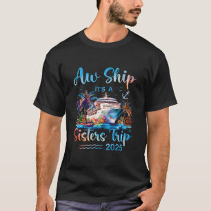 Aw Ship It's A Sisters Trip 2025 Vacation Matching T-Shirt