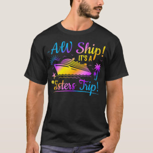 Aw Ship Its a Sisters Trip Besties Cruise Vacay Su T-Shirt