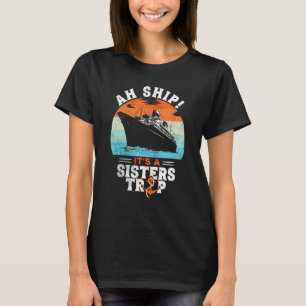 Aw Ship It's A Sisters Trip Sisters Cruise Vacati T-Shirt