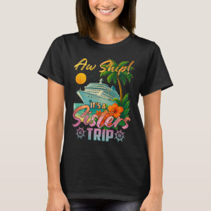 Aw Ship It's A Sisters Trip Vacation Cruise Fun Tr T-Shirt