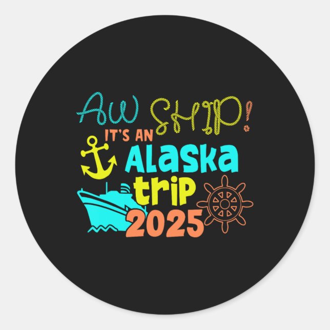 Aw Ship! It's An Alaska Trip 2025  Classic Round Sticker (Front)